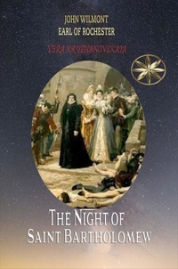  Vera Kryzhanovskaia et  John Wilmot, Earl of Rochester - The Night of Saint Bartholomew - John Wilmot, Earl of Rochester.