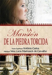  Vera Lúcia Marinzeck de Carval et  Por el Espíritu António Carlos - La Mansión de la Piedra Torcida - Vera Lúcia Marinzeck de Carvalho.