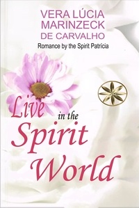  Vera Lúcia Marinzeck de Carval et  By the Spirit Patricia - Live in the Spirit World - Vera Lúcia Marinzeck de Carvalho.