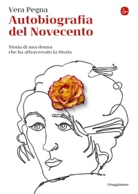 Vera Pegna - Autobiografia del Novecento - Storia di una donna che ha attraversato la Storia.