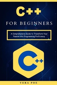  Vera Poe - C++ for Beginners: A Comprehensive Guide to Transform Your Passion into Programming Proficiency.