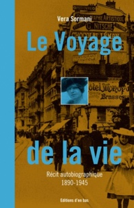 Vera Sormani - Le Voyage de la vie - Récit autobiographique 1890-1945.