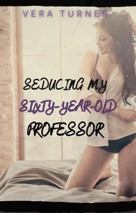 Seducing my Sixty-Year-Old Professor