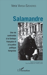 Vera Varsa-Szekeres et Paul Remetean - Salamandre - Une vie confrontée à la Gestapo française et à la police politique hongroise.
