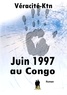 Véracité-Ktn Véracité-Ktn - Juin 1997 au Congo.