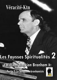 Véracité-Ktn Véracité-Ktn - Les fausses spiritualités 2: William Marrion Branham - Partie 2: Le satanisme branhamiste.