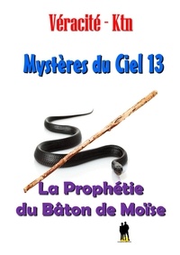 Véracité-Ktn Véracité-Ktn - Mystères du ciel - Tome 13 : La prophétie du Bâton de Moïse.