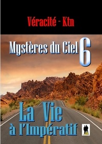 Véracité-Ktn Véracité-Ktn - Mystères du ciel - Tome  6: La vie à l’impératif.