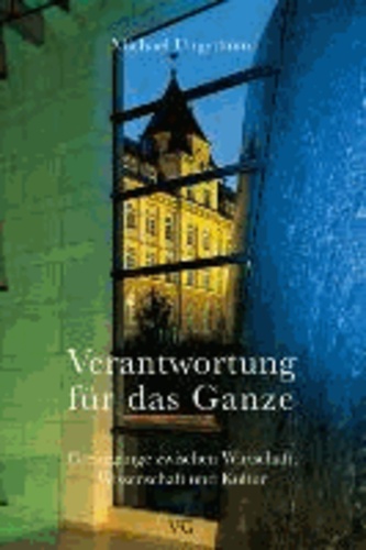 Verantwortung für das Ganze - Grenzgänger zwischen Wirtschaft, Wissenschaft und Kultur. Nachwort: Walser, Martin.