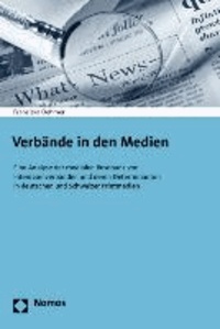 Verbände in den Medien - Eine Analyse der medialen Resonanz von Interessenverbänden und deren Determinanten in deutschen und Schweizer Printmedien.
