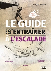 Le guide pour s'entraîner à l'escalade