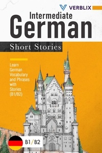  Verblix Press - Intermediate German Short Stories: Learn German Vocabulary and Phrases with Stories (B1/ B2) (German Edition).