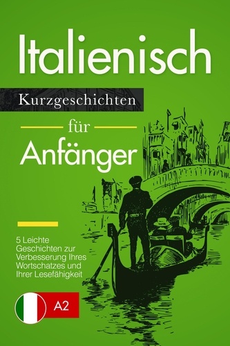  Verblix Press - Italienisch lernen: Italienisch für Anfänger (A1 / A2) - leichte Geschichten zur Verbesserung Ihres Wortschatzes und Ihrer Lesefähigkeit.