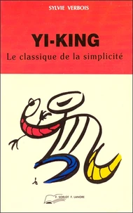 Yi-Jing. Le Classique De La Simplicite