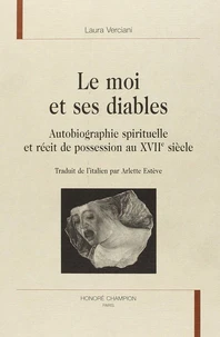Le Moi Et Ses Diables. Autobiographie Spirituelle Et Recit De Possession Au Xviie Siecle