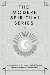  Verda Harper - The Modern Spiritual Series: A Compilation of the Books Healing Mantras, Modern Chakra and Modern Tarot - Modern Spiritual, #4.