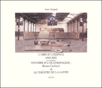 L'Abri Et L'Edifice 1965-2001 Et Au-Dela. Histoire D'Une Compagnie : Bruno Carlucci Et Le Theatre De La Satire
