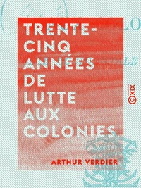 Trente-cinq années de lutte aux colonies
