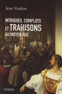 Intrigues complots et trahisons au Moyen Age