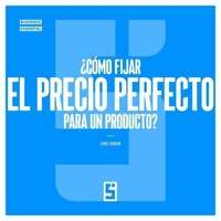 ¿Cómo fijar el precio perfecto para un producto ?
