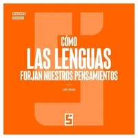 Cómo las lenguas forjan nuestros pensamientos