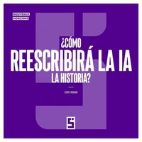 ¿Cómo reescribirá la IA la historia ?