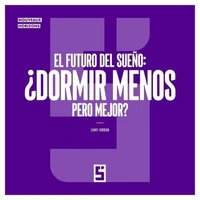 El futuro del sueño : ¿Dormir menos pero mejor ?