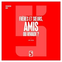 Frères et soeurs, amis ou rivaux ?