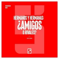 Hermanos y hermanas : ¿amigos o rivales ?