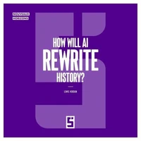 How Will AI Rewrite History ?