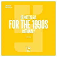 Is Nostalgia for the 1990s Rational ?