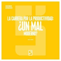 La carrera por la productividad : ¿un mal moderno ?