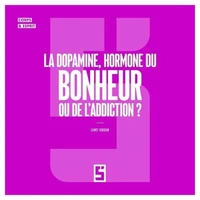 La dopamine, hormone du bonheur ou de l'addiction ?