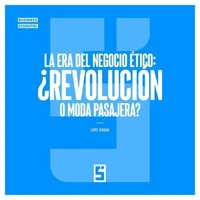La era del negocio ético : ¿revolución o moda pasajera ?
