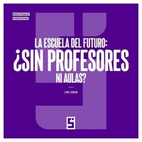 La escuela del futuro : ¿sin profesores ni aulas ?