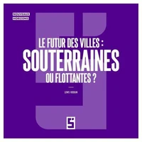 Le futur des villes : souterraines ou flottantes ?