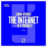 Living without the Internet - Is it possible ?