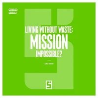 Living Without Waste : Mission Impossible ?