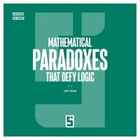 Mathematical Paradoxes That Defy Logic