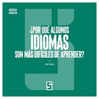 ¿Por qué algunos idiomas son más difíciles de aprender ?