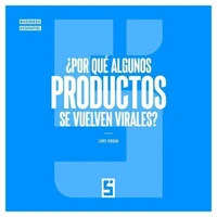 ¿Por qué algunos productos se vuelven virales ?