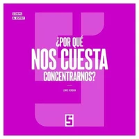 ¿Por qué nos cuesta concentrarnos ?