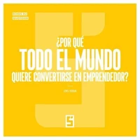 ¿Por qué todo el mundo quiere convertirse en emprendedor ?