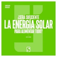 ¿Será suficiente la energía solar para alimentar todo ?