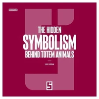 The Hidden Symbolism Behind Totem Animals
