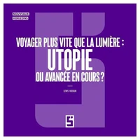 Voyager plus vite que la lumière : utopie ou avancée en cours  ?