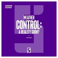Weather Control : A Reality Soon ?
