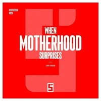 When Motherhood Surprises