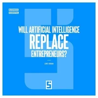 Will artificial intelligence replace entrepreneurs ?
