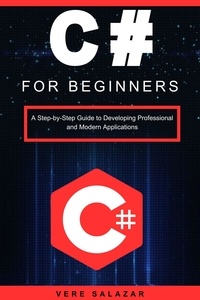  Vere salazar - C# for beginners: A step-by-step guide to developing professional and modern applications.